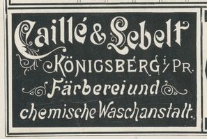 Königsberg (Pr.), Stadtkreis Königsberg  Königsberg (Pr.), Caille & Lebelt, Färberei und chemische Waschanstalt Königsberg, Anzeigen